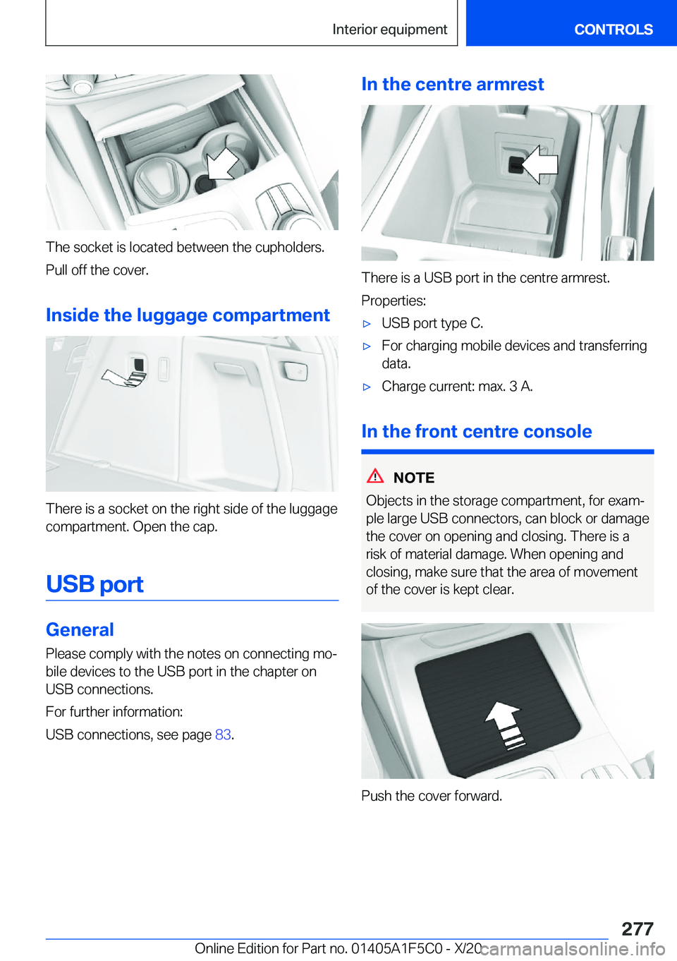 BMW X4 M 2021  Owners Manual �T�h�e��s�o�c�k�e�t��i�s��l�o�c�a�t�e�d��b�e�t�w�e�e�n��t�h�e��c�u�p�h�o�l�d�e�r�s�.
�P�u�l�l��o�f�f��t�h�e��c�o�v�e�r�.
�I�n�s�i�d�e��t�h�e��l�u�g�g�a�g�e��c�o�m�p�a�r�t�m�e�n�t
�T�h�e�r�