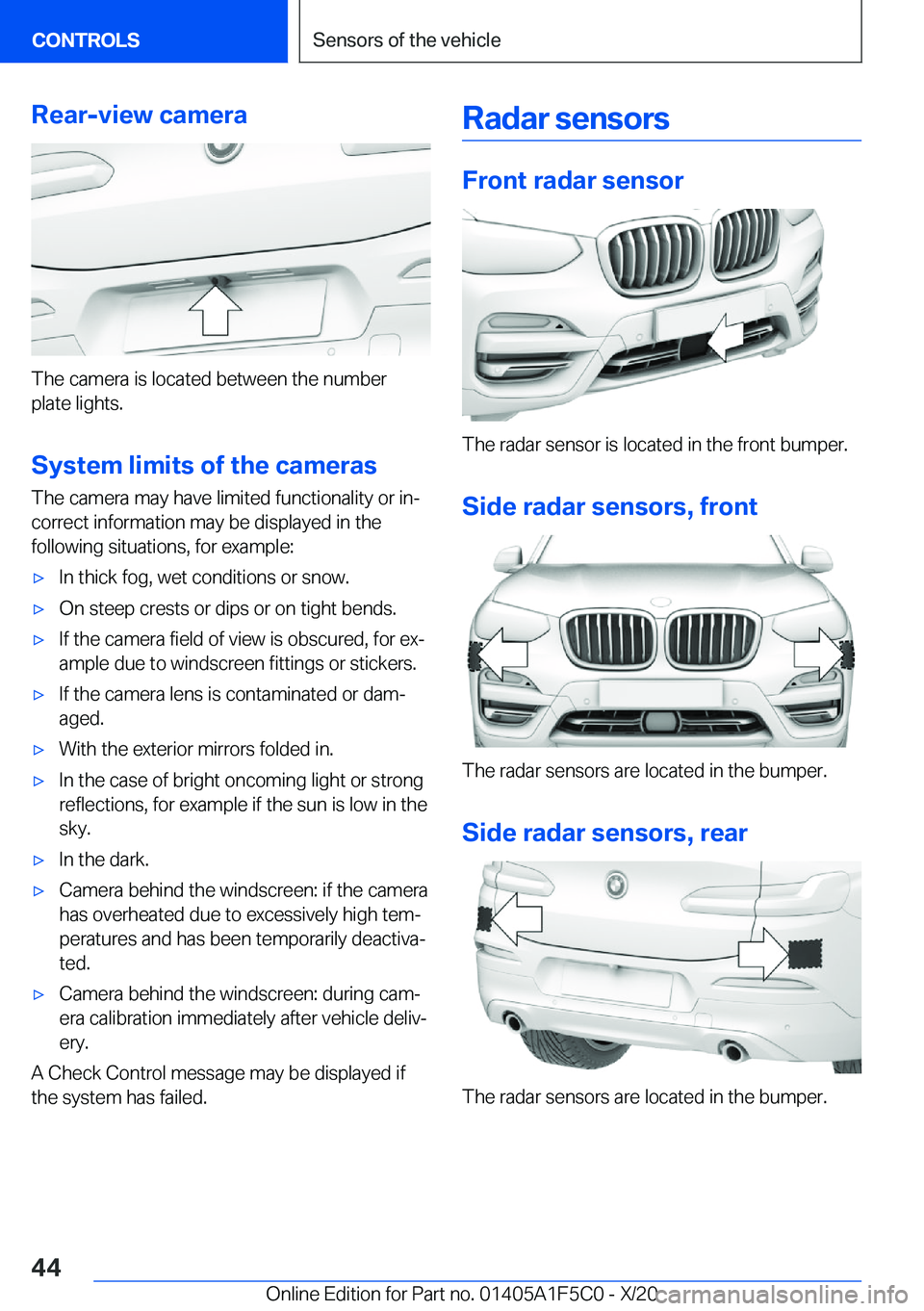 BMW X4 M 2021 Service Manual �R�e�a�r�-�v�i�e�w��c�a�m�e�r�a
�T�h�e��c�a�m�e�r�a��i�s��l�o�c�a�t�e�d��b�e�t�w�e�e�n��t�h�e��n�u�m�b�e�r�p�l�a�t�e��l�i�g�h�t�s�.
�S�y�s�t�e�m��l�i�m�i�t�s��o�f��t�h�e��c�a�m�e�r�a�s
�T�