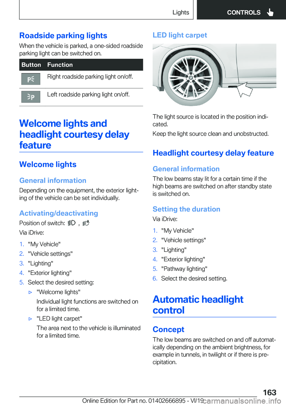 BMW X4 M 2020  Owners Manual �R�o�a�d�s�i�d�e��p�a�r�k�i�n�g��l�i�g�h�t�s
�W�h�e�n��t�h�e��v�e�h�i�c�l�e��i�s��p�a�r�k�e�d�,��a��o�n�e�-�s�i�d�e�d��r�o�a�d�s�i�d�e �p�a�r�k�i�n�g��l�i�g�h�t��c�a�n��b�e��s�w�i�t�c�h�e