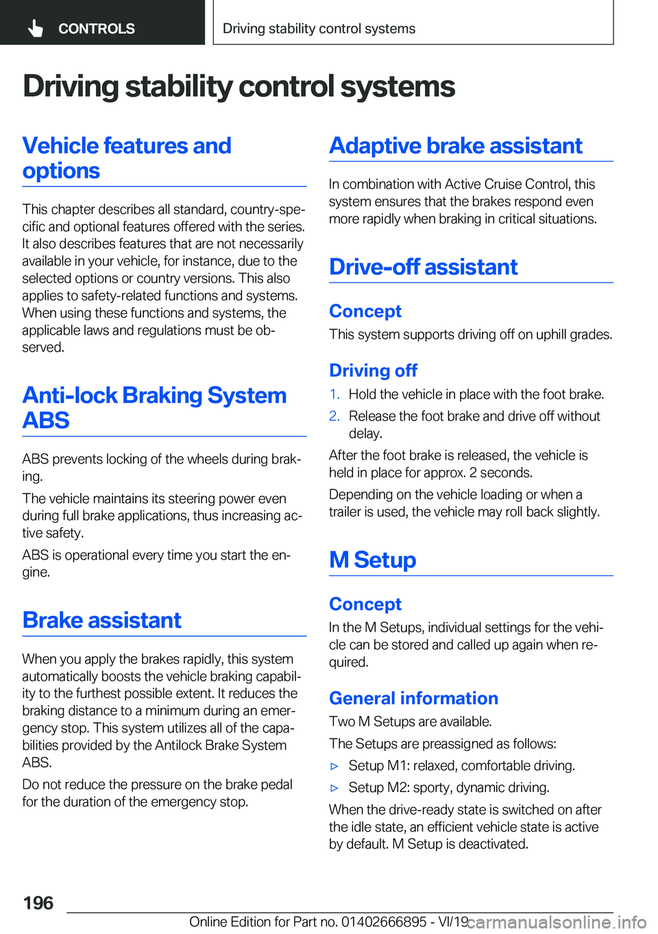 BMW X4 M 2020  Owners Manual �D�r�i�v�i�n�g��s�t�a�b�i�l�i�t�y��c�o�n�t�r�o�l��s�y�s�t�e�m�s�V�e�h�i�c�l�e��f�e�a�t�u�r�e�s��a�n�d�o�p�t�i�o�n�s
�T�h�i�s��c�h�a�p�t�e�r��d�e�s�c�r�i�b�e�s��a�l�l��s�t�a�n�d�a�r�d�,��c�o�