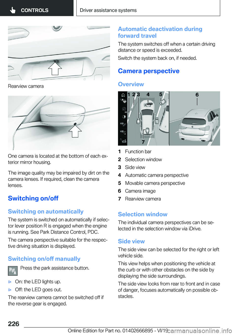 BMW X4 M 2020  Owners Manual �R�e�a�r�v�i�e�w��c�a�m�e�r�a
�O�n�e��c�a�m�e�r�a��i�s��l�o�c�a�t�e�d��a�t��t�h�e��b�o�t�t�o�m��o�f��e�a�c�h��e�xj�t�e�r�i�o�r��m�i�r�r�o�r��h�o�u�s�i�n�g�.
�T�h�e��i�m�a�g�e��q�u�a�l�i