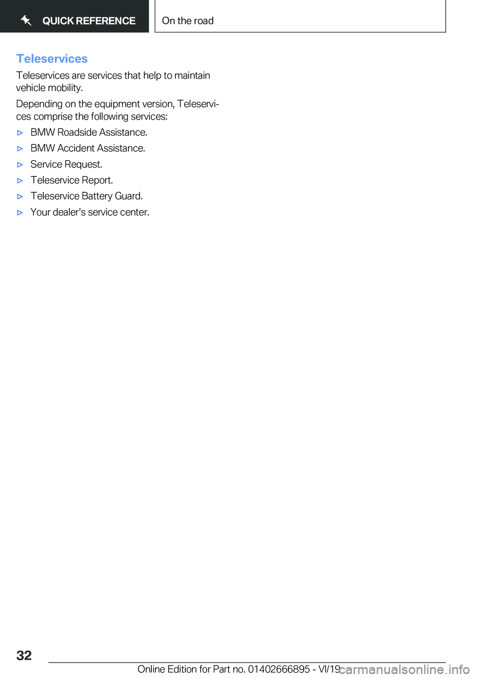 BMW X4 M 2020 Owners Guide �T�e�l�e�s�e�r�v�i�c�e�s�T�e�l�e�s�e�r�v�i�c�e�s��a�r�e��s�e�r�v�i�c�e�s��t�h�a�t��h�e�l�p��t�o��m�a�i�n�t�a�i�n�v�e�h�i�c�l�e��m�o�b�i�l�i�t�y�.
�D�e�p�e�n�d�i�n�g��o�n��t�h�e��e�q�u�i�p�m�