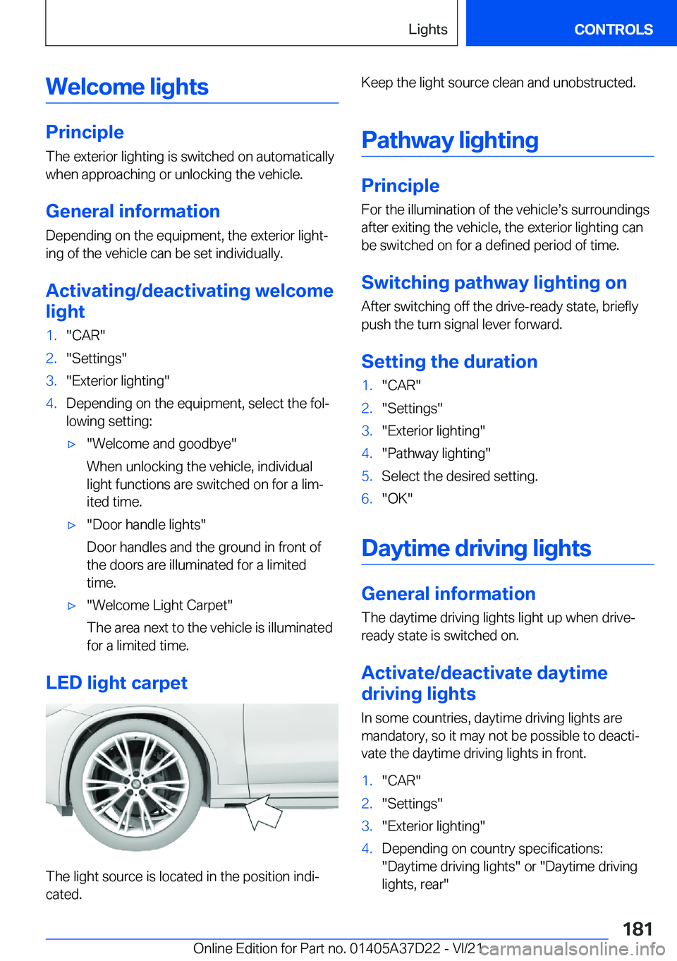 BMW X5 2022  Owners Manual �W�e�l�c�o�m�e��l�i�g�h�t�s
�P�r�i�n�c�i�p�l�e
�T�h�e��e�x�t�e�r�i�o�r��l�i�g�h�t�i�n�g��i�s��s�w�i�t�c�h�e�d��o�n��a�u�t�o�m�a�t�i�c�a�l�l�y �w�h�e�n��a�p�p�r�o�a�c�h�i�n�g��o�r��u�n�l�o�c�