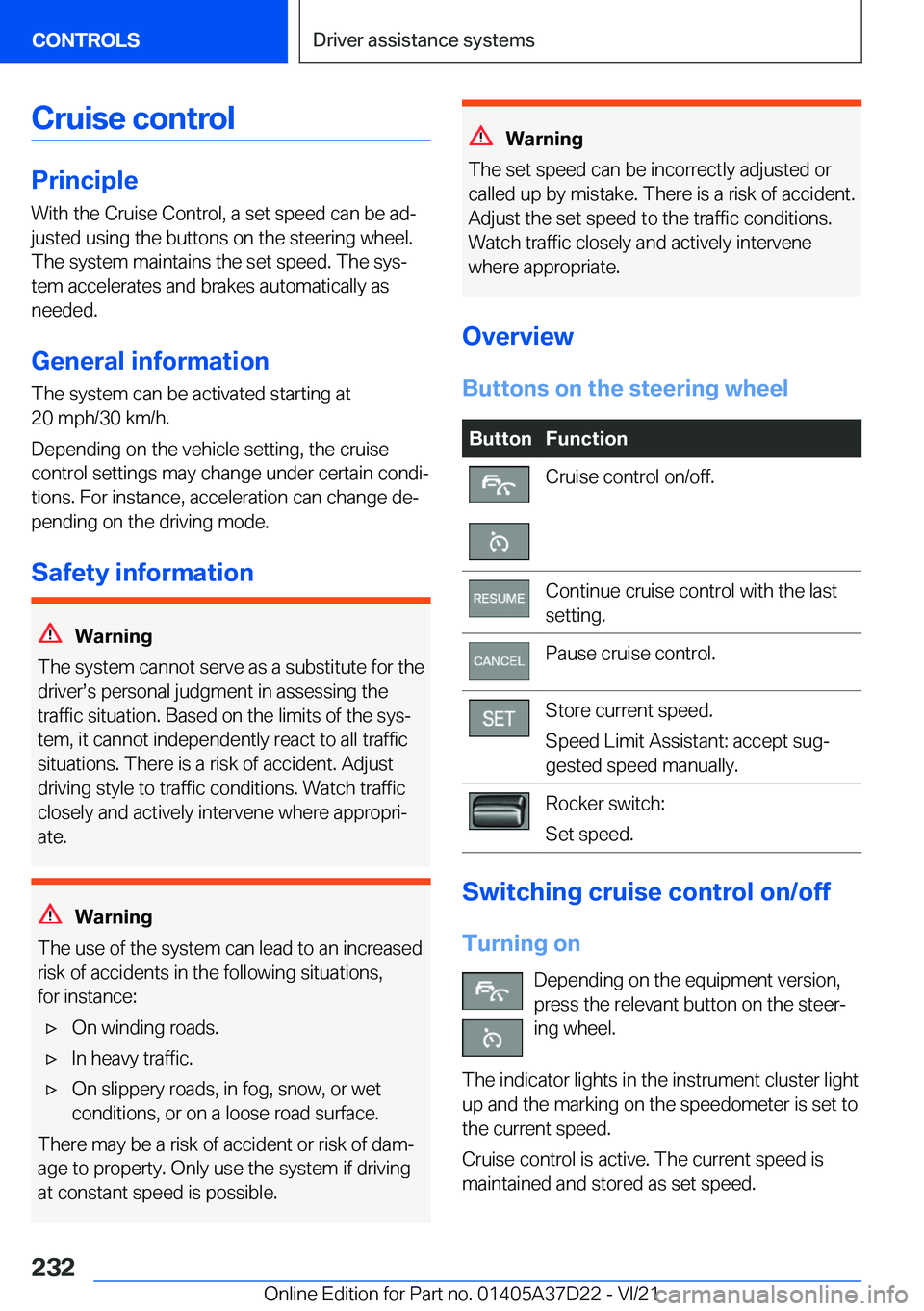 BMW X5 2022  Owners Manual �C�r�u�i�s�e��c�o�n�t�r�o�l
�P�r�i�n�c�i�p�l�e
�W�i�t�h��t�h�e��C�r�u�i�s�e��C�o�n�t�r�o�l�,��a��s�e�t��s�p�e�e�d��c�a�n��b�e��a�d#j �j�u�s�t�e�d��u�s�i�n�g��t�h�e��b�u�t�t�o�n�s��o�n��