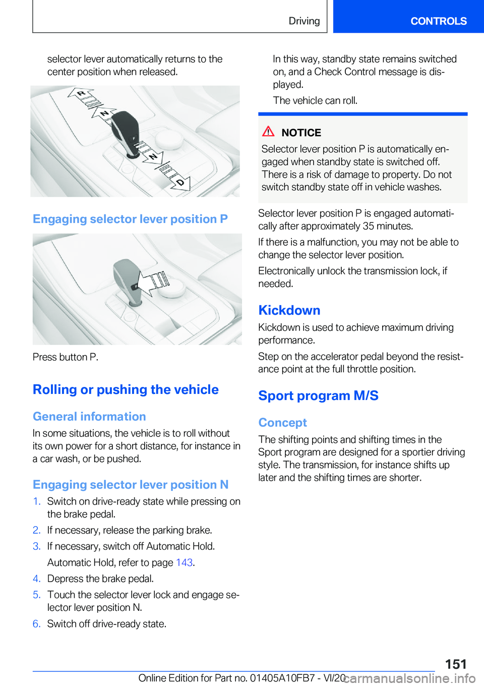 BMW X5 2021  Owners Manual �s�e�l�e�c�t�o�r��l�e�v�e�r��a�u�t�o�m�a�t�i�c�a�l�l�y��r�e�t�u�r�n�s��t�o��t�h�e
�c�e�n�t�e�r��p�o�s�i�t�i�o�n��w�h�e�n��r�e�l�e�a�s�e�d�.
�E�n�g�a�g�i�n�g��s�e�l�e�c�t�o�r��l�e�v�e�r��p�o