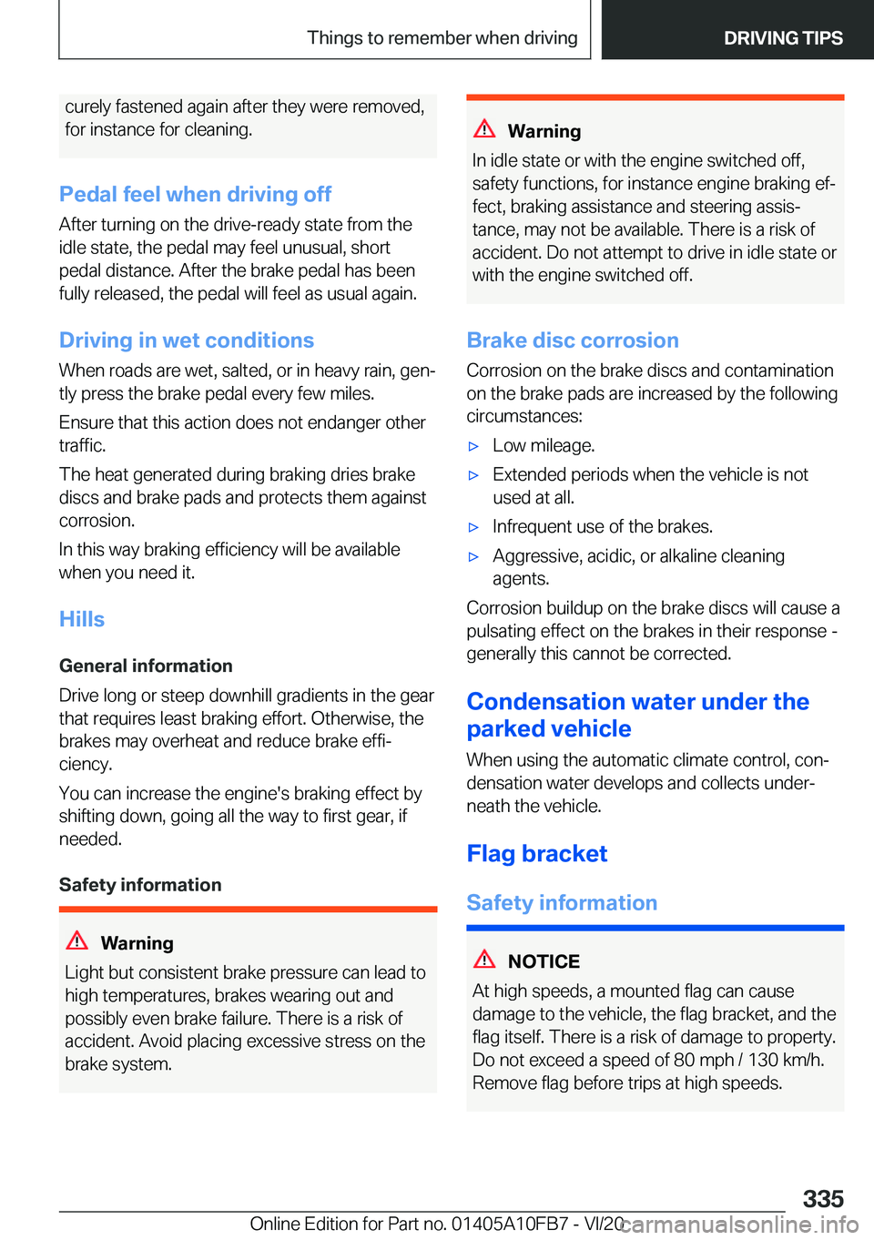 BMW X5 2021  Owners Manual �c�u�r�e�l�y��f�a�s�t�e�n�e�d��a�g�a�i�n��a�f�t�e�r��t�h�e�y��w�e�r�e��r�e�m�o�v�e�d�,
�f�o�r��i�n�s�t�a�n�c�e��f�o�r��c�l�e�a�n�i�n�g�.
�P�e�d�a�l��f�e�e�l��w�h�e�n��d�r�i�v�i�n�g��o�f�f