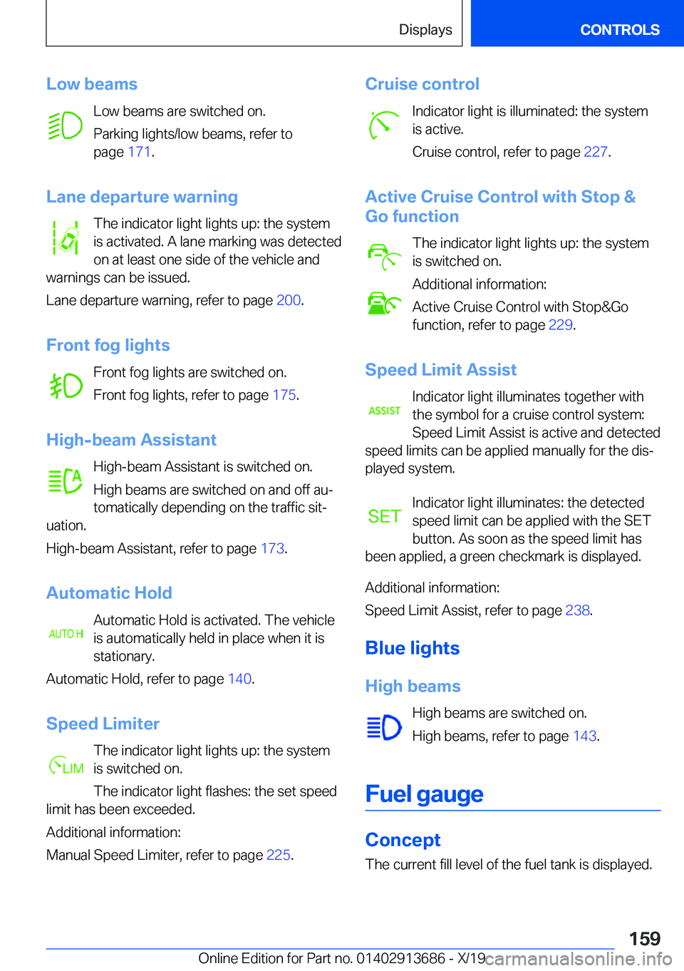 BMW X5 2020  Owners Manual �L�o�w��b�e�a�m�s�L�o�w��b�e�a�m�s��a�r�e��s�w�i�t�c�h�e�d��o�n�.
�P�a�r�k�i�n�g��l�i�g�h�t�s�/�l�o�w��b�e�a�m�s�,��r�e�f�e�r��t�o �p�a�g�e� �1�7�1�.
�L�a�n�e��d�e�p�a�r�t�u�r�e��w�a�r�n�i