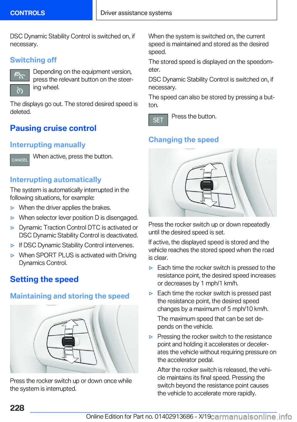 BMW X5 2020  Owners Manual �D�S�C��D�y�n�a�m�i�c��S�t�a�b�i�l�i�t�y��C�o�n�t�r�o�l��i�s��s�w�i�t�c�h�e�d��o�n�,��i�f
�n�e�c�e�s�s�a�r�y�.
�S�w�i�t�c�h�i�n�g��o�f�f �D�e�p�e�n�d�i�n�g��o�n��t�h�e��e�q�u�i�p�m�e�n�t��