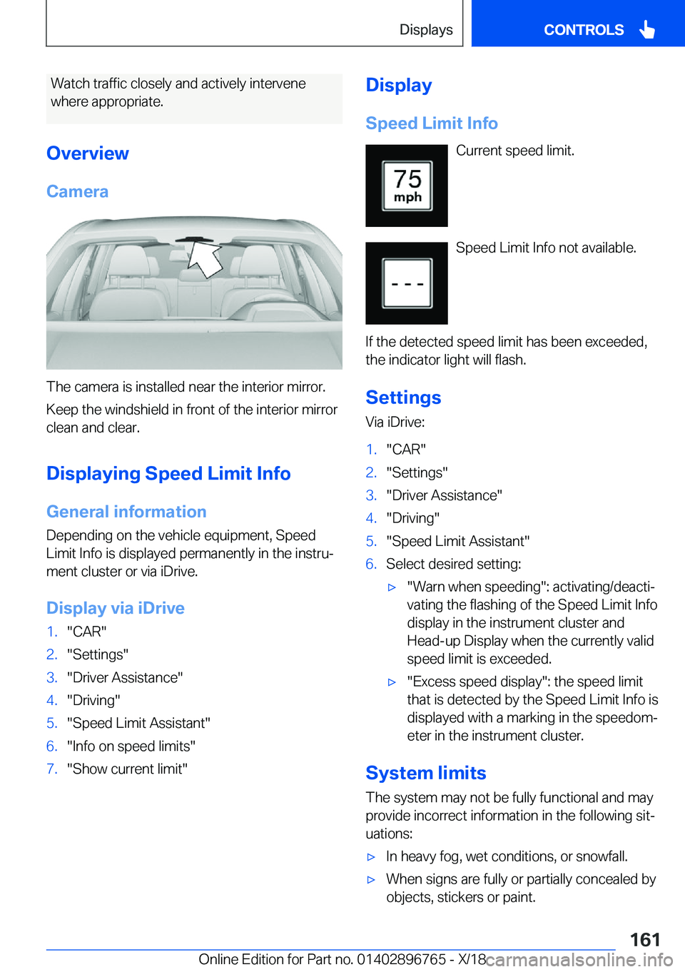BMW X5 2019  Owners Manual �W�a�t�c�h��t�r�a�f�f�i�c��c�l�o�s�e�l�y��a�n�d��a�c�t�i�v�e�l�y��i�n�t�e�r�v�e�n�e�w�h�e�r�e��a�p�p�r�o�p�r�i�a�t�e�.
�O�v�e�r�v�i�e�w �C�a�m�e�r�a
�T�h�e��c�a�m�e�r�a��i�s��i�n�s�t�a�l�l�e�