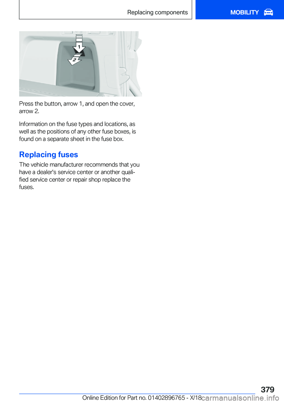 BMW X5 2019  Owners Manual �P�r�e�s�s��t�h�e��b�u�t�t�o�n�,��a�r�r�o�w��1�,��a�n�d��o�p�e�n��t�h�e��c�o�v�e�r�,
�a�r�r�o�w��2�.
�I�n�f�o�r�m�a�t�i�o�n��o�n��t�h�e��f�u�s�e��t�y�p�e�s��a�n�d��l�o�c�a�t�i�o�n�s�,�