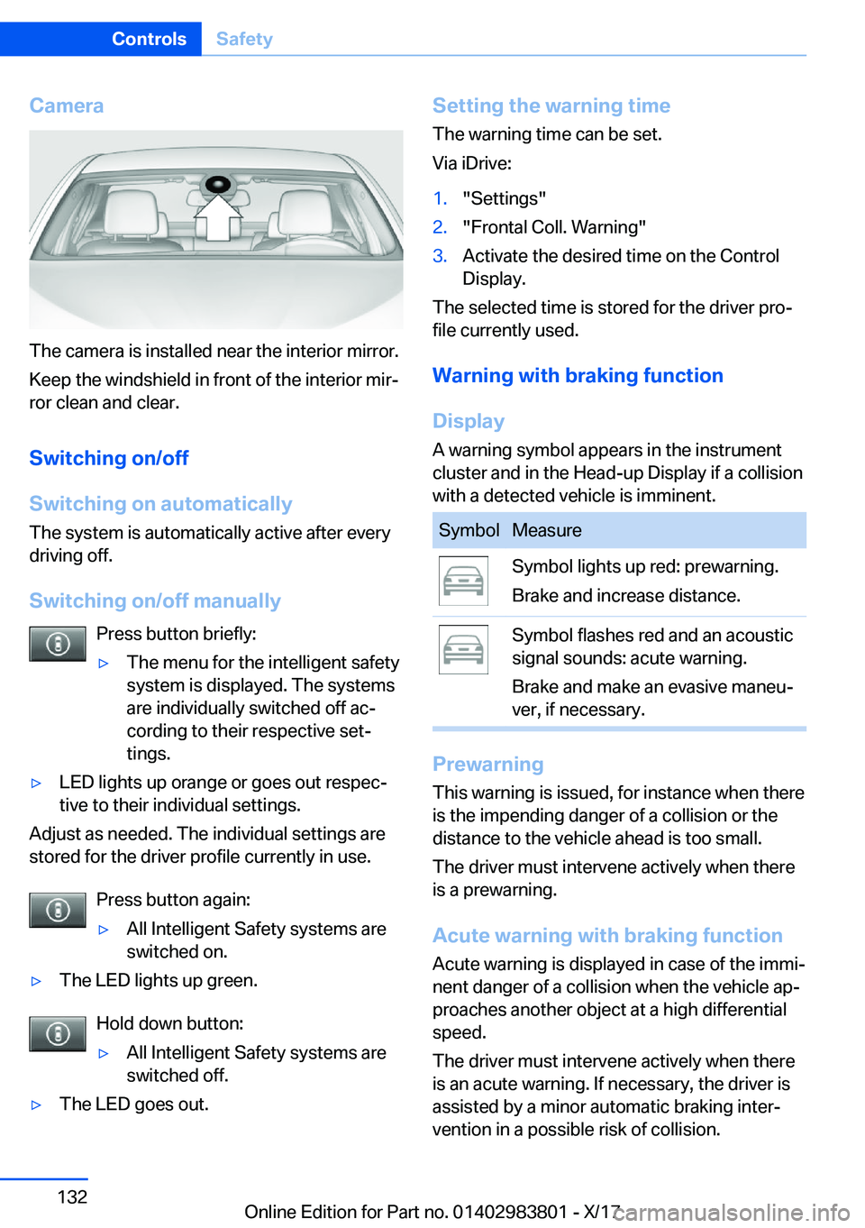 BMW X5 2018  Owners Manual �C�a�m�e�r�a
�T�h�e� �c�a�m�e�r�a� �i�s� �i�n�s�t�a�l�l�e�d� �n�e�a�r� �t�h�e� �i�n�t�e�r�i�o�r� �m�i�r�r�o�r�.�K�e�e�p� �t�h�e� �w�i�n�d�s�h�i�e�l�d� �i�n� �f�r�o�n�t� �o�f� �t�h�e� �i�n�t�e�r�i�o�r�