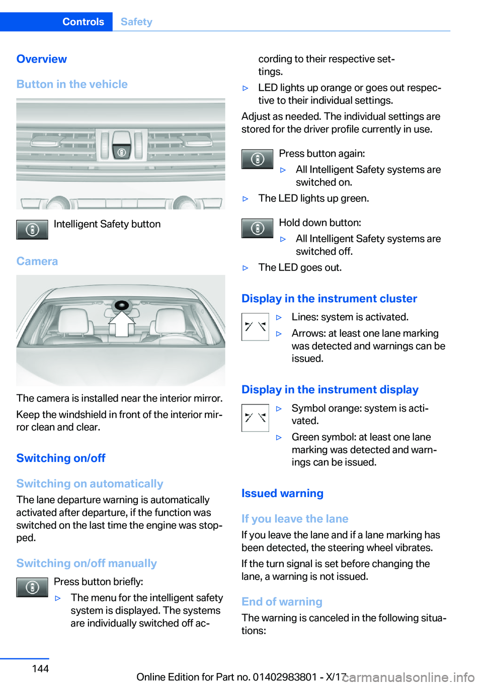 BMW X5 2018  Owners Manual �O�v�e�r�v�i�e�w
�B�u�t�t�o�n��i�n��t�h�e��v�e�h�i�c�l�e
�I�n�t�e�l�l�i�g�e�n�t� �S�a�f�e�t�y� �b�u�t�t�o�n
�C�a�m�e�r�a
�T�h�e� �c�a�m�e�r�a� �i�s� �i�n�s�t�a�l�l�e�d� �n�e�a�r� �t�h�e� �i�n�t�e�r