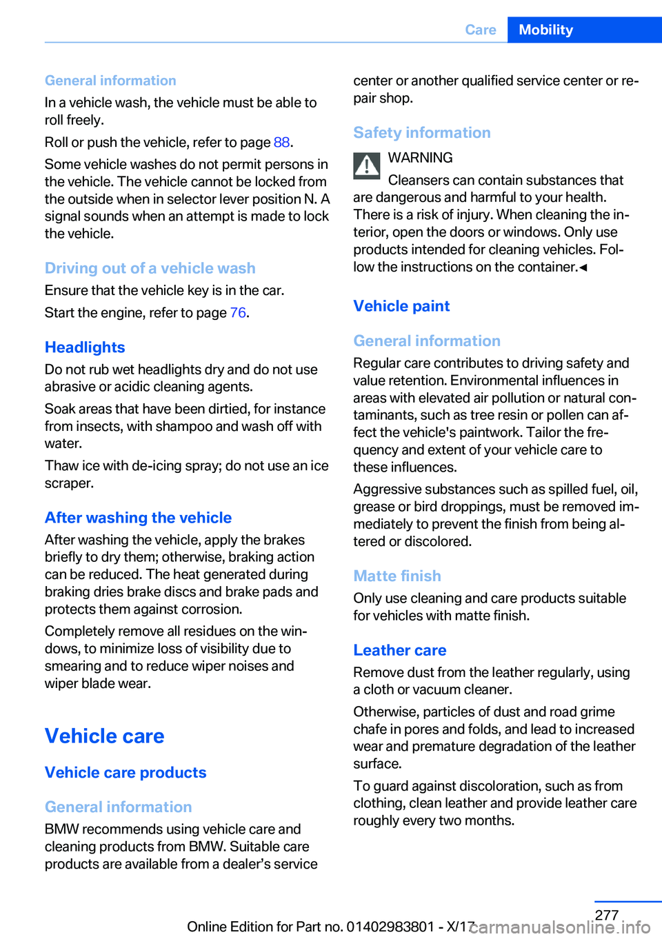BMW X5 2018  Owners Manual �G�e�n�e�r�a�l��i�n�f�o�r�m�a�t�i�o�n
�I�n� �a� �v�e�h�i�c�l�e� �w�a�s�h�,� �t�h�e� �v�e�h�i�c�l�e� �m�u�s�t� �b�e� �a�b�l�e� �t�o �r�o�l�l� �f�r�e�e�l�y�.
�R�o�l�l� �o�r� �p�u�s�h� �t�h�e� �v�e�h�i�