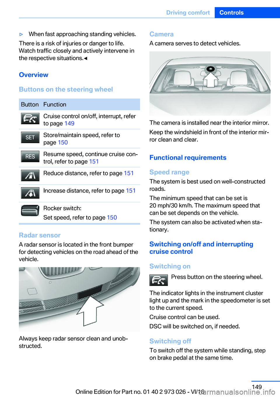 BMW X5 2017  Owners Manual 'y�W�h�e�n� �f�a�s�t� �a�p�p�r�o�a�c�h�i�n�g� �s�t�a�n�d�i�n�g� �v�e�h�i�c�l�e�s�.
�T�h�e�r�e� �i�s� �a� �r�i�s�k� �o�f� �i�n�j�u�r�i�e�s� �o�r� �d�a�n�g�e�r� �t�o� �l�i�f�e�.�W�a�t�c�h� �t�r�a�f�