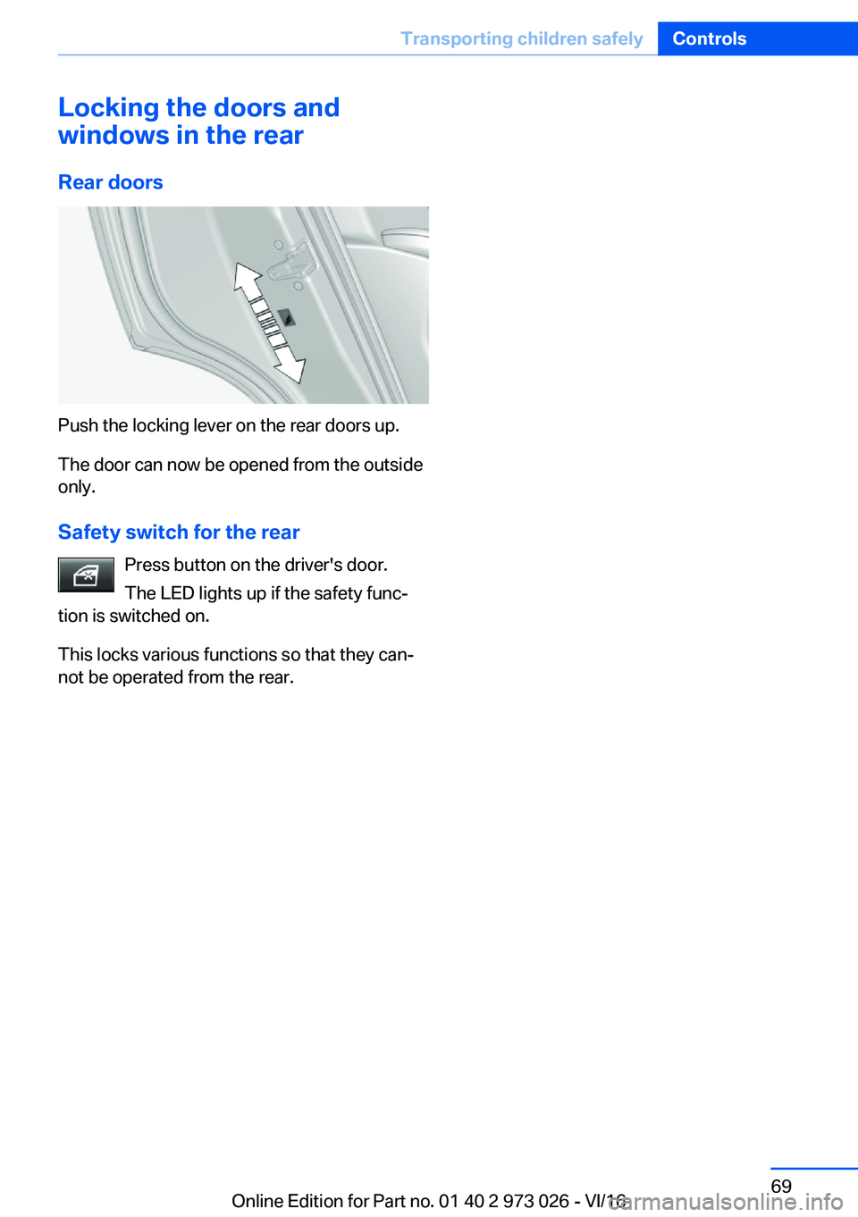 BMW X5 2017 Repair Manual �L�o�c�k�i�n�g��t�h�e��d�o�o�r�s��a�n�d
�w�i�n�d�o�w�s��i�n��t�h�e��r�e�a�r
�R�e�a�r��d�o�o�r�s
�P�u�s�h� �t�h�e� �l�o�c�k�i�n�g� �l�e�v�e�r� �o�n� �t�h�e� �r�e�a�r� �d�o�o�r�s� �u�p�.�T�h�e� �