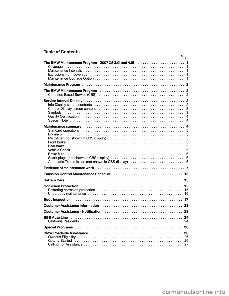 BMW X5 3.0I 2007 Owners Manual Table of Contents
Page
The BMW Maintenance Program - 2007 X5 3.0i and 4.8i..................... 1
Coverage ......................................................1
Maintenance Intervals................ BMW X5 3.0I 2007 Owners Manual Table of Contents
Page
The BMW Maintenance Program - 2007 X5 3.0i and 4.8i..................... 1
Coverage ......................................................1
Maintenance Intervals................