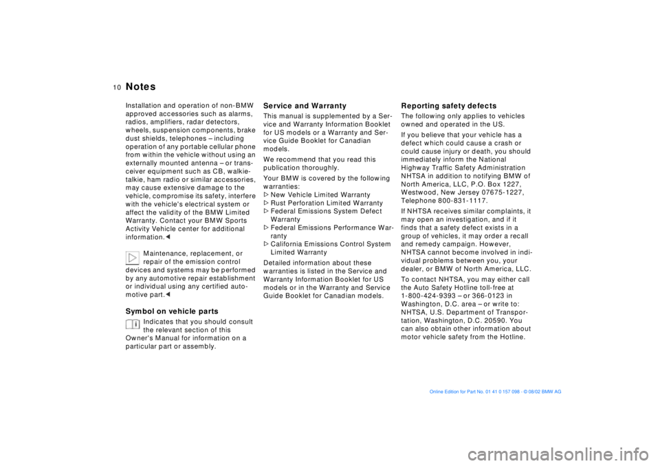 BMW X5 3.0I 2003  Owners Manual  
10n
 
Notes
 
Installation and operation of non-BMW 
approved accessories such as alarms, 
radios, amplifiers, radar detectors, 
wheels, suspension components, brake 
dust shields, telephones Ð inc