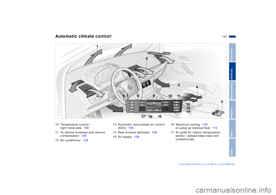 BMW X5 4.4I 2002 Owners Manual 107n
OverviewControlsMaintenanceRepairsDataIndex
Automatic climate control
*
10 Temperature control Ð
right-hand side108
11 To defrost windows and remove
condensation109
12 Air conditioner10913 Au BMW X5 4.4I 2002 Owners Manual 107n
OverviewControlsMaintenanceRepairsDataIndex
Automatic climate control
*
10 Temperature control Ð
right-hand side108
11 To defrost windows and remove
condensation109
12 Air conditioner10913 Au