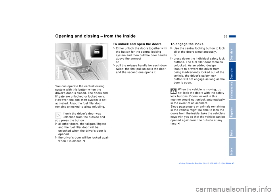 BMW X5 4.4I 2002 Owners Guide 35n
OverviewControlsMaintenanceRepairsDataIndex
Opening and closing Ð from the insideYou can operate the central locking
system with this button when the
drivers door is closed. The doors and
lif BMW X5 4.4I 2002 Owners Guide 35n
OverviewControlsMaintenanceRepairsDataIndex
Opening and closing Ð from the insideYou can operate the central locking
system with this button when the
drivers door is closed. The doors and
lif