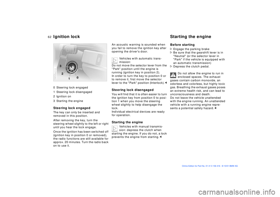 BMW X5 4.4I 2002 Repair Manual 62n
0 Steering lock engaged
1 Steering lock disengaged
2 Ignition on
3 Starting the engine
Steering lock engaged The key can only be inserted and
removed in this position.
After removing the key, t BMW X5 4.4I 2002 Repair Manual 62n
0 Steering lock engaged
1 Steering lock disengaged
2 Ignition on
3 Starting the engine
Steering lock engaged The key can only be inserted and
removed in this position.
After removing the key, t
