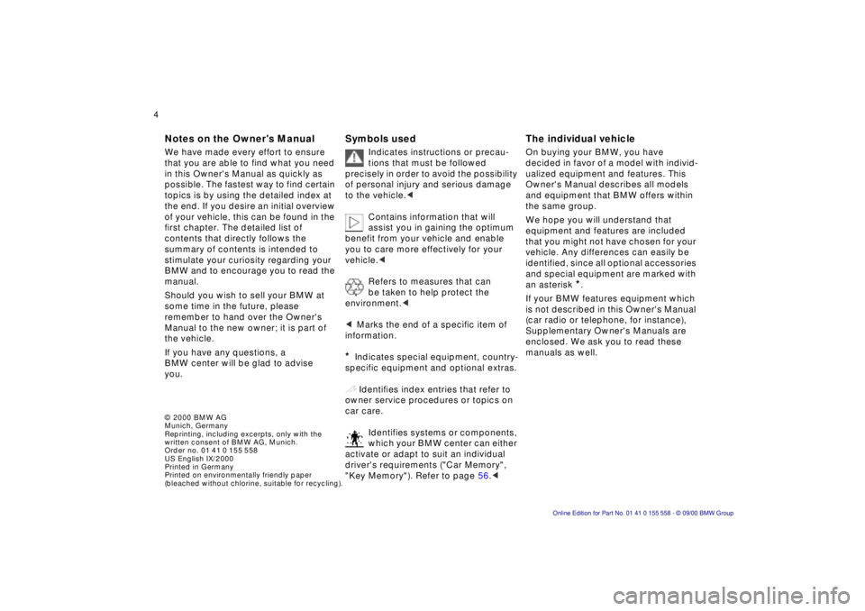 BMW X5 4.4I 2001  Owners Manual  © 2000 BMW AG 
Munich, Germany
Reprinting, including excerpts, only with the 
written consent of BMW AG, Munich. 
Order no. 01 41 0 155 558
US English IX/2000
Printed in Germany
Printed on environme