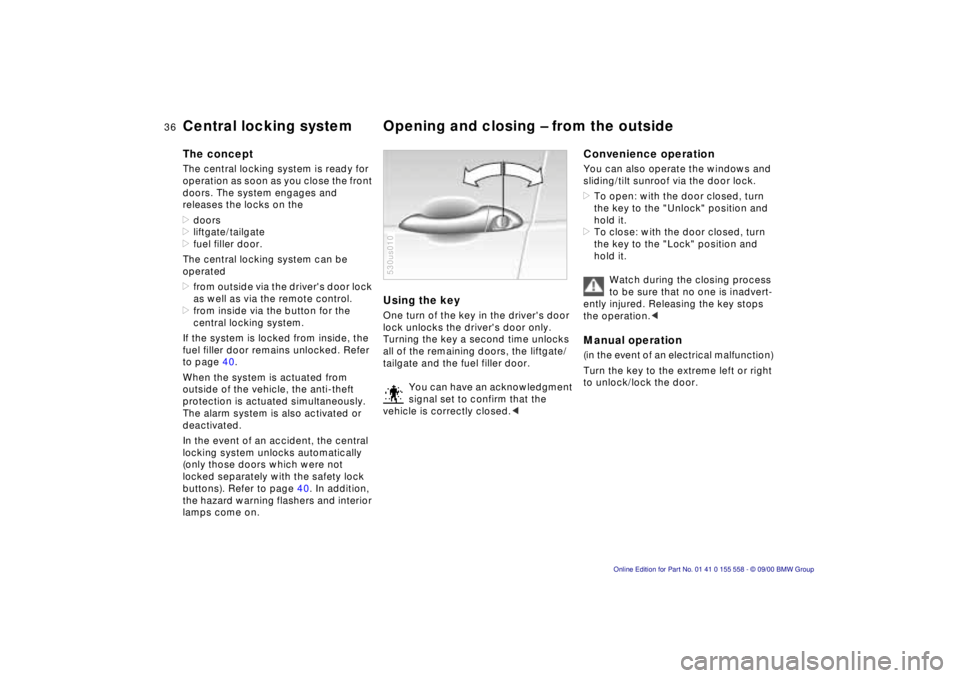 BMW X5 4.4I 2001 Owners Guide 36nCentral locking system Opening and closing – from the outside
The concept
The central locking system is ready for
operation as soon as you close the front
doors. The system engages and
rel BMW X5 4.4I 2001 Owners Guide 36nCentral locking system Opening and closing – from the outside
The concept
The central locking system is ready for
operation as soon as you close the front
doors. The system engages and
rel