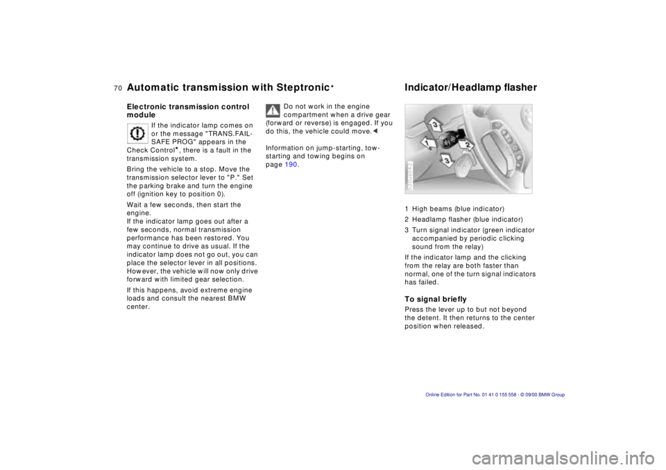 BMW X5 4.4I 2001 Repair Manual 70nAutomatic transmission with Steptronic*Indicator/Headlamp flasher
Electronic transmission control  
module
If the indicator lamp comes on  
or the message "TRANS.FAIL-
SAFE PROG" appears in the 
Ch