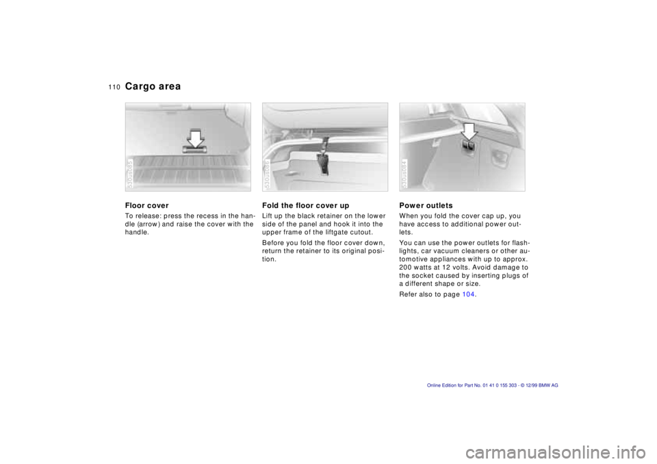 BMW X5 4.4I 2000 Owners Manual 110n
Cargo area Floor cover To release: press the recess in the han-
dle (arrow) and raise the cover with the
handle. 530us085
Fold the floor cover up Lift up the black retainer on the lower
side of BMW X5 4.4I 2000 Owners Manual 110n
Cargo area Floor cover To release: press the recess in the han-
dle (arrow) and raise the cover with the
handle. 530us085
Fold the floor cover up Lift up the black retainer on the lower
side of