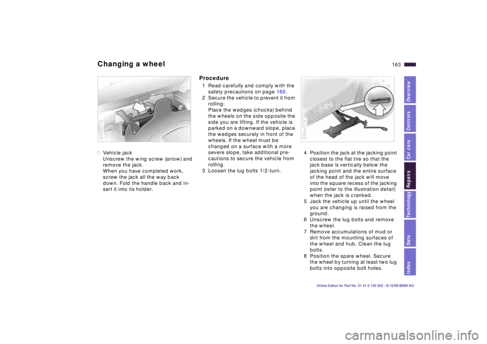 BMW X5 4.4I 2000 Owners Manual IndexDataTechnologyRepairsCar careControlsOverview
163n
Changing a wheel >Vehicle jack
Unscrew the wing screw (arrow) and
remove the jack.
When you have completed work,
screw the jack all the way b BMW X5 4.4I 2000 Owners Manual IndexDataTechnologyRepairsCar careControlsOverview
163n
Changing a wheel >Vehicle jack
Unscrew the wing screw (arrow) and
remove the jack.
When you have completed work,
screw the jack all the way b