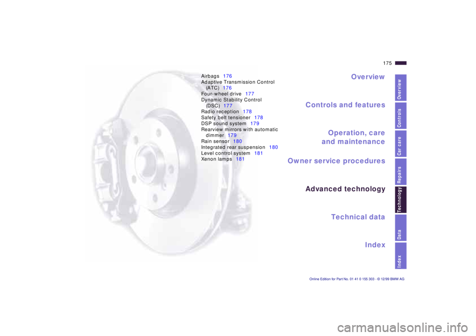 BMW X5 4.4I 2000 Owners Manual IndexDataTechnologyRepairsCar careControlsOverview
Overview
Controls and features
Operation, care
and maintenance
Owner service procedures
Technical data
Index Advanced technology
175n
Airbags176
Adap BMW X5 4.4I 2000 Owners Manual IndexDataTechnologyRepairsCar careControlsOverview
Overview
Controls and features
Operation, care
and maintenance
Owner service procedures
Technical data
Index Advanced technology
175n
Airbags176
Adap