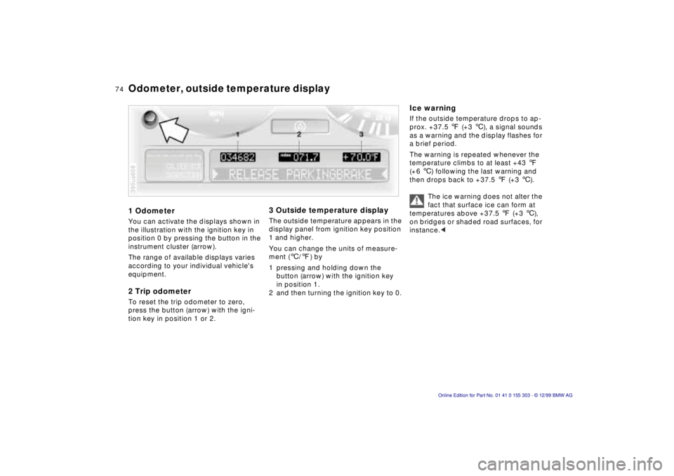 BMW X5 4.4I 2000 Manual PDF 74n
1 Odometer You can activate the displays shown in
the illustration with the ignition key in
position 0 by pressing the button in the
instrument cluster (arrow).
The range of available displays BMW X5 4.4I 2000 Manual PDF 74n
1 Odometer You can activate the displays shown in
the illustration with the ignition key in
position 0 by pressing the button in the
instrument cluster (arrow).
The range of available displays