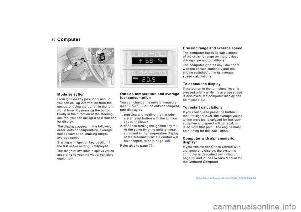 BMW X5 4.6IS 2003 Manual PDF 80n
ComputerMode selection From ignition key position 1 and up,
you can call up information from the
computer using the button in the turn
signal lever. By pressing the button
briefly in the direc BMW X5 4.6IS 2003 Manual PDF 80n
ComputerMode selection From ignition key position 1 and up,
you can call up information from the
computer using the button in the turn
signal lever. By pressing the button
briefly in the direc