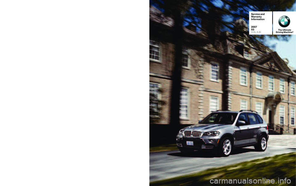 BMW X5 4.8I SAV 2007  Owners Manual SD�\b\b0
T he Ult \fm ate
D
r\f v\fn g M a\bh \fn e¨
S erv ice and
Warrant y
\fnform ation
2007
X5
3 .0i, \b.8 i
The Ult\fm ate
D
r\fv\fngMa\b h\fne¨
Ser vice and
Warran ty
\fnfor mation
2007
X5
