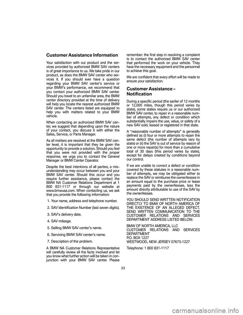 BMW X5 4.8I SAV 2007 Owners Manual Customer Assistance Information
Your satisfaction with our product and the ser-
vices provided by authorized BMW SAV centers
is of great importance to us. We take pride in our
product, as does the BMW BMW X5 4.8I SAV 2007 Owners Manual Customer Assistance Information
Your satisfaction with our product and the ser-
vices provided by authorized BMW SAV centers
is of great importance to us. We take pride in our
product, as does the BMW