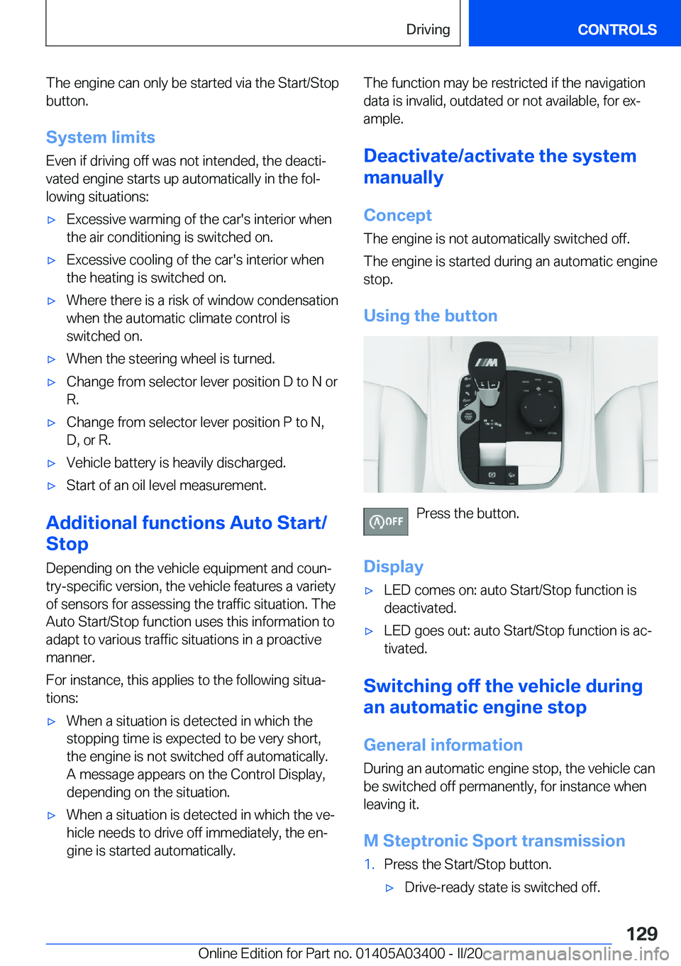 BMW X5M 2020  Owners Manual �T�h�e��e�n�g�i�n�e��c�a�n��o�n�l�y��b�e��s�t�a�r�t�e�d��v�i�a��t�h�e��S�t�a�r�t�/�S�t�o�p�b�u�t�t�o�n�.
�S�y�s�t�e�m��l�i�m�i�t�s
�E�v�e�n��i�f��d�r�i�v�i�n�g��o�f�f��w�a�s��n�o�t��i�n