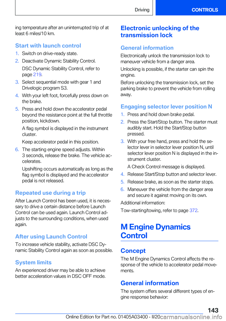 BMW X5M 2020  Owners Manual �i�n�g��t�e�m�p�e�r�a�t�u�r�e��a�f�t�e�r��a�n��u�n�i�n�t�e�r�r�u�p�t�e�d��t�r�i�p��o�f��a�t�l�e�a�s�t��6��m�i�l�e�s�/�1�0��k�m�.
�S�t�a�r�t��w�i�t�h��l�a�u�n�c�h��c�o�n�t�r�o�l�1�.�S�w�i�