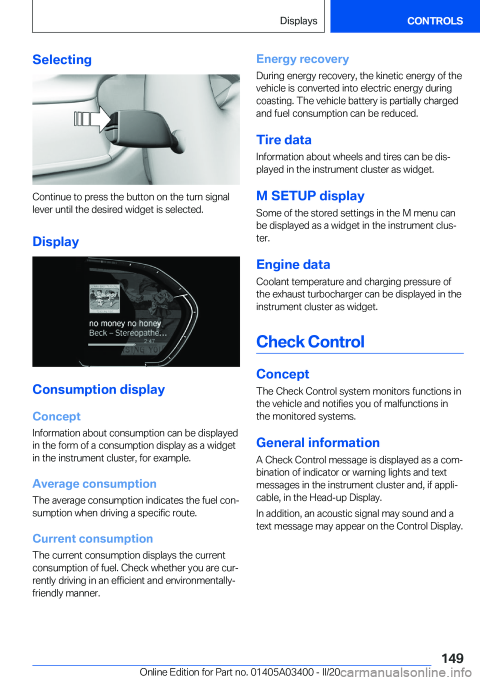 BMW X5M 2020  Owners Manual �S�e�l�e�c�t�i�n�g
�C�o�n�t�i�n�u�e��t�o��p�r�e�s�s��t�h�e��b�u�t�t�o�n��o�n��t�h�e��t�u�r�n��s�i�g�n�a�l
�l�e�v�e�r��u�n�t�i�l��t�h�e��d�e�s�i�r�e�d��w�i�d�g�e�t��i�s��s�e�l�e�c�t�e�d�.
