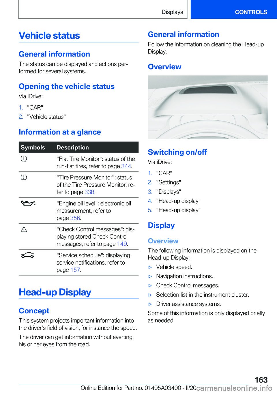 BMW X5M 2020  Owners Manual �V�e�h�i�c�l�e��s�t�a�t�u�s
�G�e�n�e�r�a�l��i�n�f�o�r�m�a�t�i�o�n�T�h�e��s�t�a�t�u�s��c�a�n��b�e��d�i�s�p�l�a�y�e�d��a�n�d��a�c�t�i�o�n�s��p�e�r#j
�f�o�r�m�e�d��f�o�r��s�e�v�e�r�a�l��s�y�s