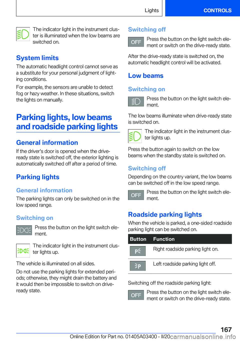 BMW X5M 2020  Owners Manual �T�h�e��i�n�d�i�c�a�t�o�r��l�i�g�h�t��i�n��t�h�e��i�n�s�t�r�u�m�e�n�t��c�l�u�s#j
�t�e�r��i�s��i�l�l�u�m�i�n�a�t�e�d��w�h�e�n��t�h�e��l�o�w��b�e�a�m�s��a�r�e
�s�w�i�t�c�h�e�d��o�n�.
�S�y�
