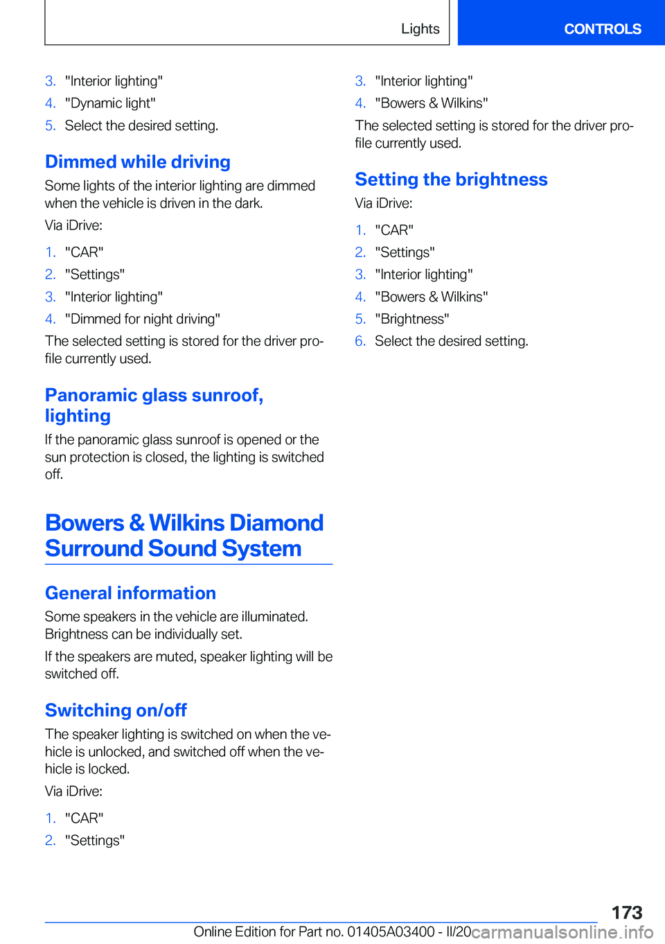 BMW X5M 2020  Owners Manual �3�.�"�I�n�t�e�r�i�o�r��l�i�g�h�t�i�n�g�"�4�.�"�D�y�n�a�m�i�c��l�i�g�h�t�"�5�.�S�e�l�e�c�t��t�h�e��d�e�s�i�r�e�d��s�e�t�t�i�n�g�.
�D�i�m�m�e�d��w�h�i�l�e��d�r�i�v�i�n�g
�S�o�m�e