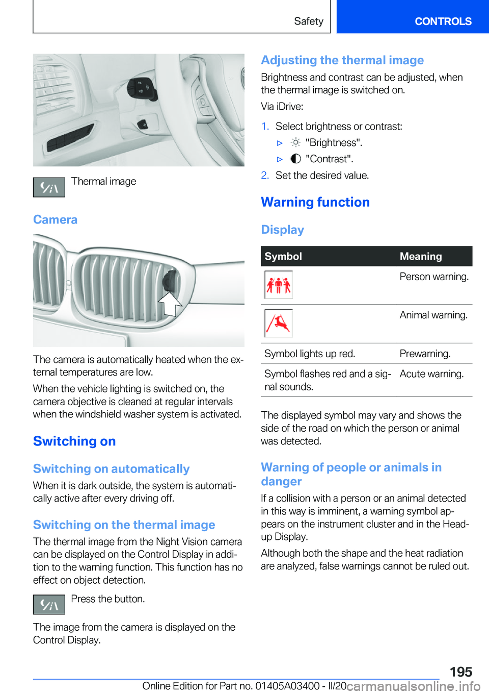 BMW X5M 2020  Owners Manual �T�h�e�r�m�a�l��i�m�a�g�e
�C�a�m�e�r�a
�T�h�e��c�a�m�e�r�a��i�s��a�u�t�o�m�a�t�i�c�a�l�l�y��h�e�a�t�e�d��w�h�e�n��t�h�e��e�x#j
�t�e�r�n�a�l��t�e�m�p�e�r�a�t�u�r�e�s��a�r�e��l�o�w�.
�W�h�e�n