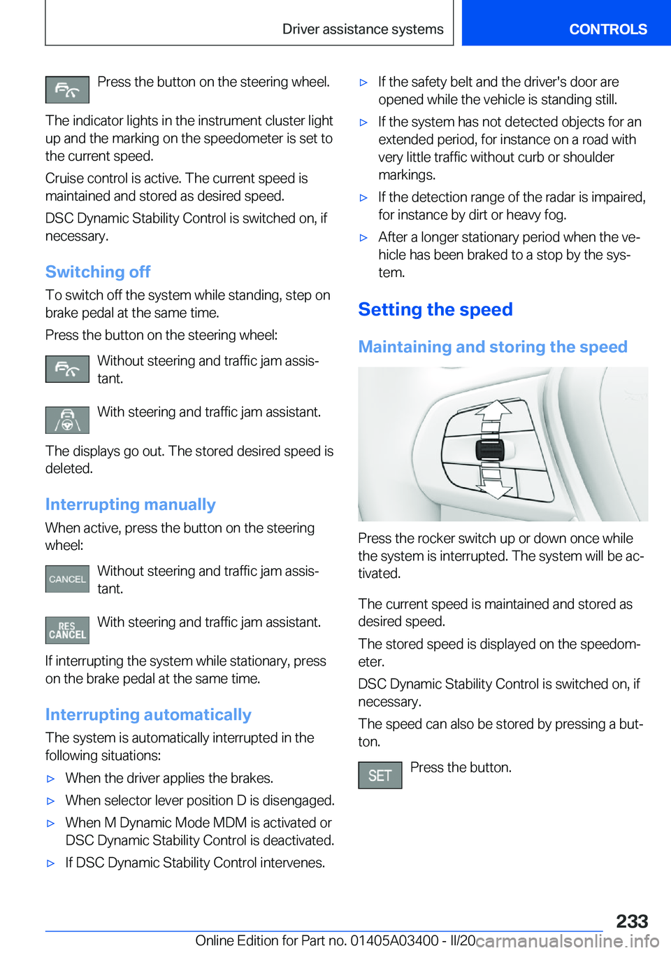 BMW X5M 2020  Owners Manual �P�r�e�s�s��t�h�e��b�u�t�t�o�n��o�n��t�h�e��s�t�e�e�r�i�n�g��w�h�e�e�l�.
�T�h�e��i�n�d�i�c�a�t�o�r��l�i�g�h�t�s��i�n��t�h�e��i�n�s�t�r�u�m�e�n�t��c�l�u�s�t�e�r��l�i�g�h�t �u�p��a�n�d��t