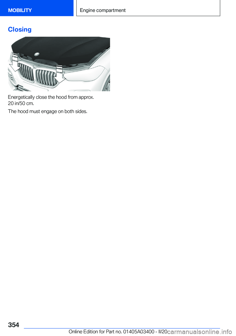 BMW X5M 2020  Owners Manual �C�l�o�s�i�n�g
�E�n�e�r�g�e�t�i�c�a�l�l�y��c�l�o�s�e��t�h�e��h�o�o�d��f�r�o�m��a�p�p�r�o�x�.
�2�0��i�n�/�5�0��c�m�.
�T�h�e��h�o�o�d��m�u�s�t��e�n�g�a�g�e��o�n��b�o�t�h��s�i�d�e�s�.
�S�e�i