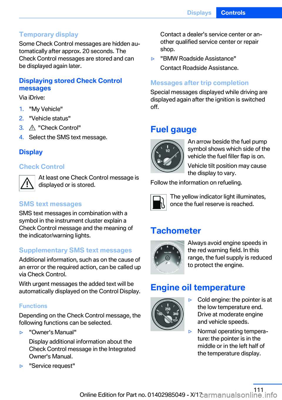 BMW X5M 2018  Owners Manual �T�e�m�p�o�r�a�r�y��d�i�s�p�l�a�y
�S�o�m�e� �C�h�e�c�k� �C�o�n�t�r�o�l� �m�e�s�s�a�g�e�s� �a�r�e� �h�i�d�d�e�n� �a�uj �t�o�m�a�t�i�c�a�l�l�y� �a�f�t�e�r� �a�p�p�r�o�x�.� �2�0� �s�e�c�o�n�d�s�.� �T�h