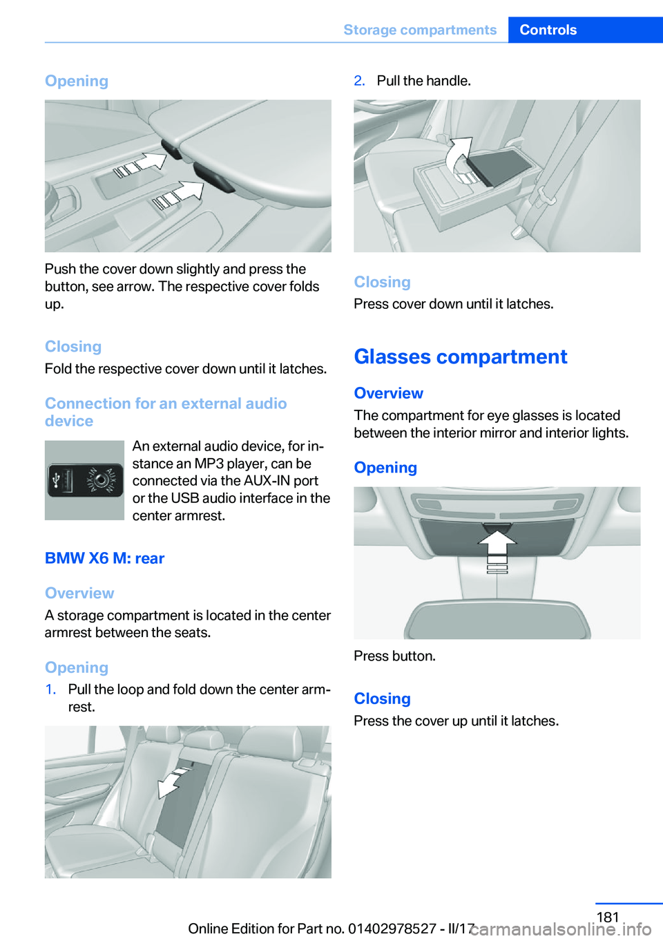 BMW X5M 2017  Owners Manual �O�p�e�n�i�n�g
�P�u�s�h� �t�h�e� �c�o�v�e�r� �d�o�w�n� �s�l�i�g�h�t�l�y� �a�n�d� �p�r�e�s�s� �t�h�e
�b�u�t�t�o�n�,� �s�e�e� �a�r�r�o�w�.� �T�h�e� �r�e�s�p�e�c�t�i�v�e� �c�o�v�e�r� �f�o�l�d�s
�u�p�.
�C