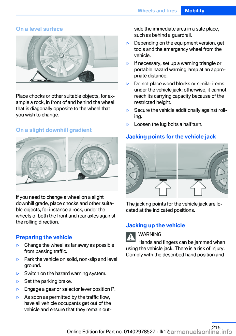 BMW X5M 2017  Owners Manual �O�n��a��l�e�v�e�l��s�u�r�f�a�c�e
�P�l�a�c�e� �c�h�o�c�k�s� �o�r� �o�t�h�e�r� �s�u�i�t�a�b�l�e� �o�b�j�e�c�t�s�,� �f�o�r� �e�xj�a�m�p�l�e� �a� �r�o�c�k�,� �i�n� �f�r�o�n�t� �o�f� �a�n�d� �b�e�h�i�