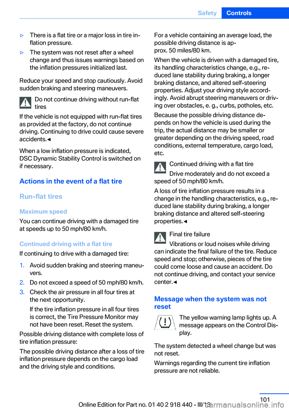 BMW X5M 2013  Owners Manual ▷There is a flat tire or a major loss in tire in‐
flation pressure.▷The system was not reset after a wheel
change and thus issues warnings based on
the inflation pressures initialized last.
Redu