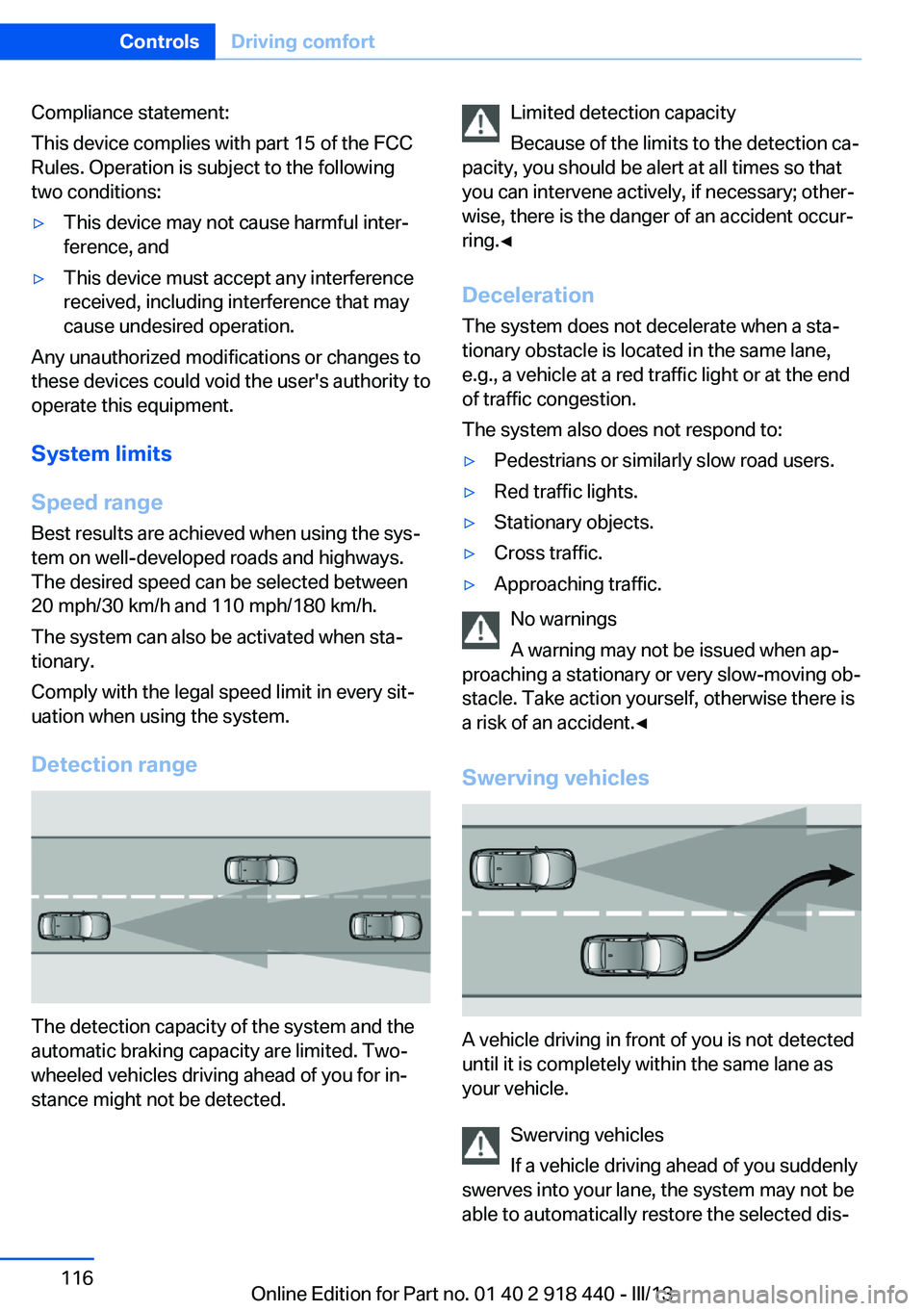 BMW X5M 2013  Owners Manual Compliance statement:
This device complies with part 15 of the FCC
Rules. Operation is subject to the following
two conditions:▷This device may not cause harmful inter‐
ference, and▷This device 