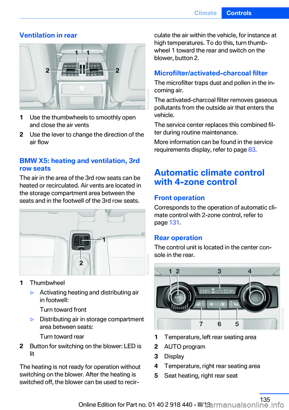 BMW X5M 2013  Owners Manual Ventilation in rear1Use the thumbwheels to smoothly open
and close the air vents2Use the lever to change the direction of the
air flow
BMW X5: heating and ventilation, 3rd
row seats
The air in the are