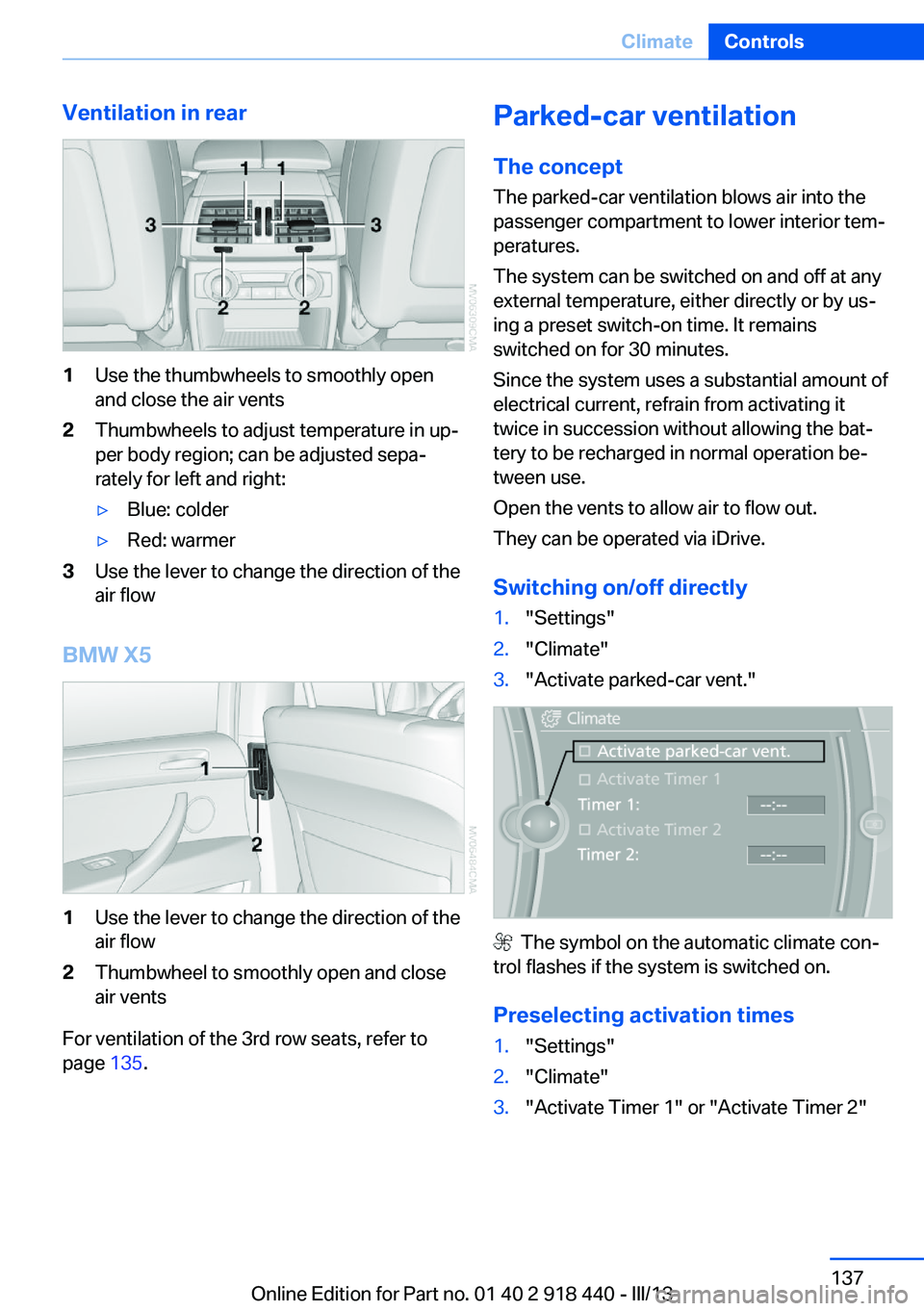 BMW X5M 2013  Owners Manual Ventilation in rear1Use the thumbwheels to smoothly open
and close the air vents2Thumbwheels to adjust temperature in up‐
per body region; can be adjusted sepa‐
rately for left and right:▷Blue: 
